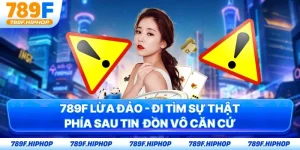 789F Lừa Đảo - Đi Tìm Sự Thật Phía Sau Tin Đồn Vô Căn Cứ