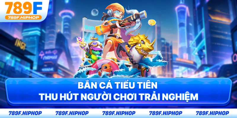 Bắn cá tiểu tiên thu hút người chơi trải nghiệm