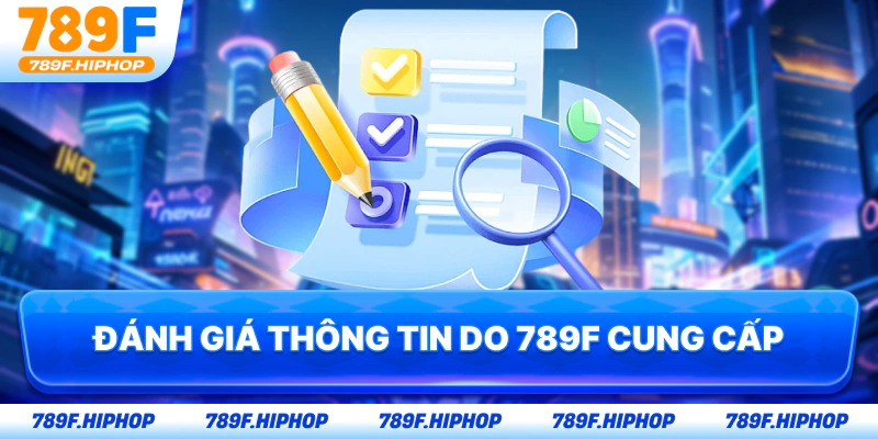 Đánh giá thông tin do 789F cung cấp